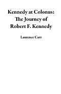 E-Book (epub) Kennedy at Colonus: The Journey of Robert F. Kennedy von Laurence Carr