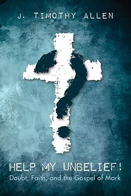 E-Book (epub) Help My Unbelief! von J. Timothy Allen