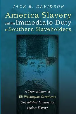 E-Book (epub) American Slavery and the Immediate Duty of Southern Slaveholders von Jack R. Davidson