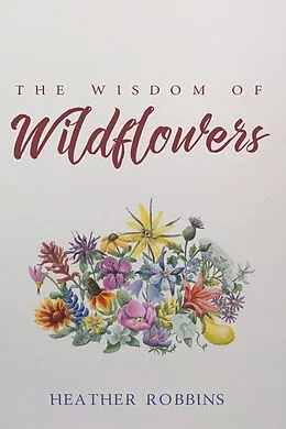 E-Book (epub) The Wisdom of Wildflowers von Heather Robbins