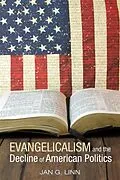 E-Book (epub) Evangelicalism and The Decline of American Politics von Jan G. Linn