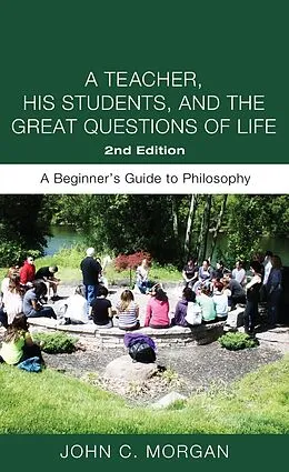 E-Book (epub) A Teacher, His Students, and the Great Questions of Life, Second Edition von John C. Morgan