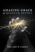 E-Book (epub) Amazing Grace of Quantum Physics von Dillard W. Faries