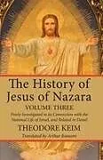 Kartonierter Einband The History of Jesus of Nazara, Volume Three von Theodor Keim