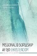 Kartonierter Einband Missional Discipleship After Christendom von Andrew R. Hardy, Dan Yarnell