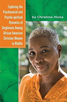 Couverture cartonnée Exploring the Psychosocial and Psycho-spiritual Dynamics of Singleness Among African American Christian Women in Midlife de Christina Hicks