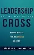 Fester Einband Leadership in the Way of the Cross von Sherwood G. Lingenfelter