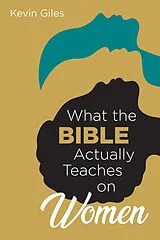 E-Book (epub) What the Bible Actually Teaches on Women von Kevin Giles