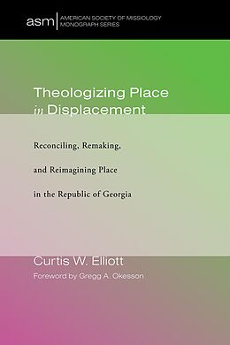 E-Book (epub) Theologizing Place in Displacement von Curtis W. Elliott