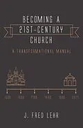 E-Book (epub) Becoming a 21st-Century Church von J. Fred Lehr