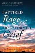 E-Book (epub) Baptized Rage, Transformed Grief von Cheryl A. Kirk-Duggan
