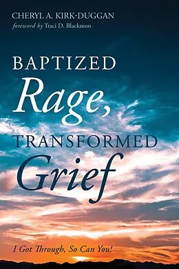 E-Book (epub) Baptized Rage, Transformed Grief von Cheryl A. Kirk-Duggan