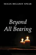 E-Book (epub) Beyond All Bearing von Susan Delaney Spear