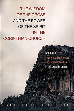 E-Book (epub) The Wisdom of the Cross and the Power of the Spirit in the Corinthian Church von Cletus L. III Hull