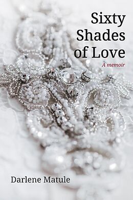 E-Book (epub) Sixty Shades of Love von Darlene Matule