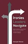 E-Book (epub) Ironies Leaders Navigate, Second Edition von Schuyler Totman