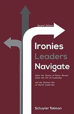 E-Book (epub) Ironies Leaders Navigate, Second Edition von Schuyler Totman
