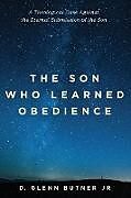Kartonierter Einband The Son Who Learned Obedience von D. Glenn Jr. Butner
