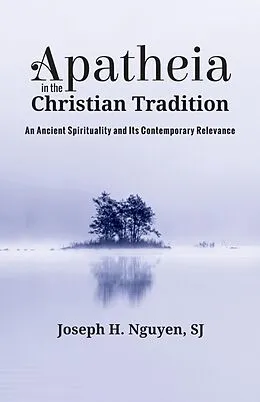 E-Book (epub) Apatheia in the Christian Tradition von Joseph H. Sj Nguyen