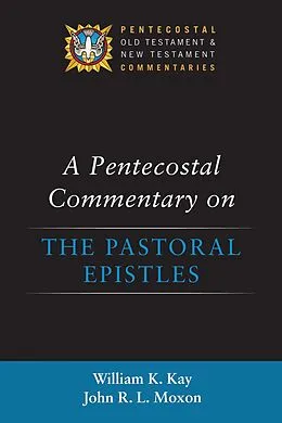 E-Book (epub) A Pentecostal Commentary on the Pastoral Epistles von William K. Kay, John R. L. Moxon