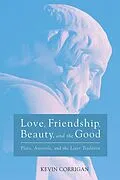 E-Book (epub) Love, Friendship, Beauty, and the Good von Kevin Corrigan