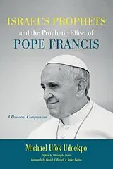 Kartonierter Einband Israel's Prophets and the Prophetic Effect of Pope Francis von Michael Ufok Udoekpo