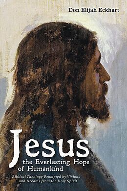 E-Book (epub) Jesus the Everlasting Hope of Humankind von Don Elijah Eckhart