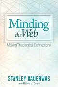 E-Book (epub) Minding the Web von Stanley Hauerwas, Robert J. Dean