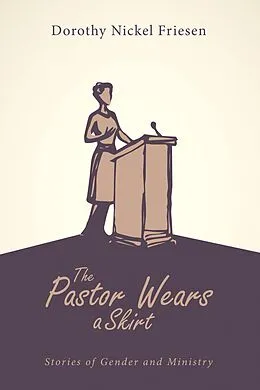 E-Book (epub) The Pastor Wears a Skirt von Dorothy J. Friesen