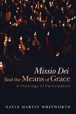 E-Book (epub) Missio Dei and the Means of Grace von David Martin Whitworth