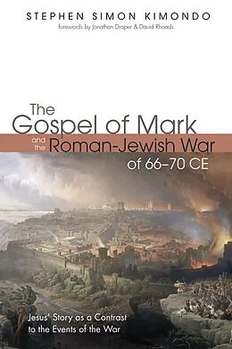 E-Book (epub) The Gospel of Mark and the Roman-Jewish War of 66-70 CE von Stephen Simon Kimondo