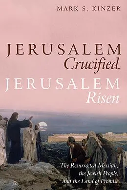 E-Book (epub) Jerusalem Crucified, Jerusalem Risen von Mark S. Kinzer