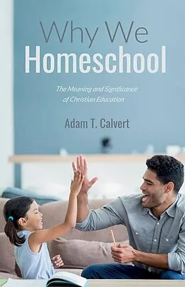E-Book (epub) Why We Homeschool von Adam T. Calvert