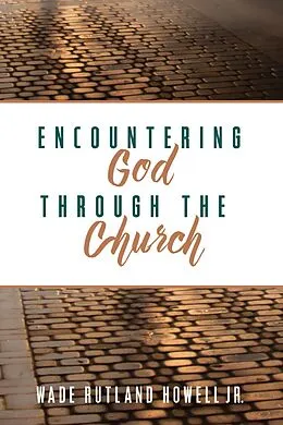 E-Book (epub) Encountering God through the Church von Wade RutlandJr. Howell