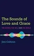 Fester Einband The Sounds of Love and Grace von Jimi Calhoun