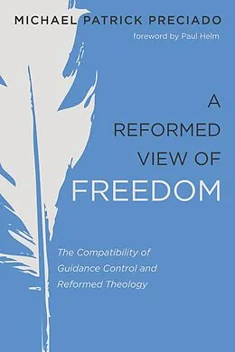 E-Book (epub) A Reformed View of Freedom von Michael Patrick Preciado