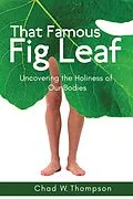 E-Book (epub) That Famous Fig Leaf von Chad W. Thompson