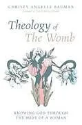Kartonierter Einband (Kt) Theology of The Womb von Christy Angelle Bauman