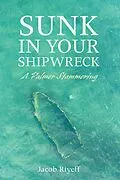 E-Book (pdf) Sunk in Your Shipwreck von Jacob Riyeff