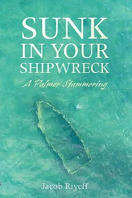 E-Book (pdf) Sunk in Your Shipwreck von Jacob Riyeff