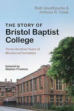 ePUB The Story of Bristol Baptist College von Ruth Gouldbourne, Anthony R. Cross