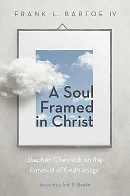 E-Book (epub) A Soul Framed in Christ von Frank L. IV Bartoe