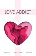 E-Book (epub) Love Addict von Mark G. Boyer, Corbin S. Cole, Matthew S. Ver Miller