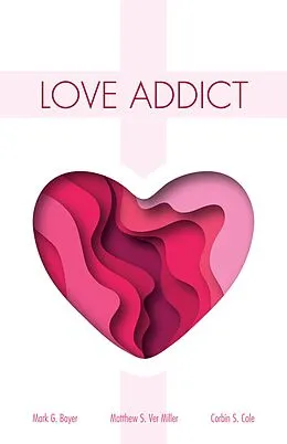 E-Book (epub) Love Addict von Mark G. Boyer, Corbin S. Cole, Matthew S. Ver Miller
