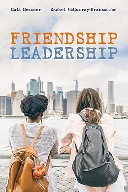 E-Book (epub) Friendship Leadership von Matt Messner, Rachel McMurray-Branscombe