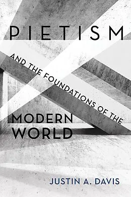 E-Book (epub) Pietism and the Foundations of the Modern World von Justin A. Davis