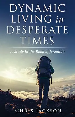 E-Book (epub) Dynamic Living in Desperate Times von Chris Jackson