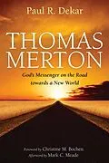 E-Book (epub) Thomas Merton: God's Messenger on the Road towards a New World von Paul R. Dekar
