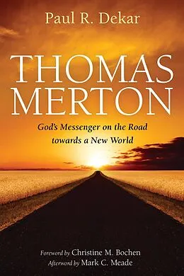 E-Book (epub) Thomas Merton: God's Messenger on the Road towards a New World von Paul R. Dekar