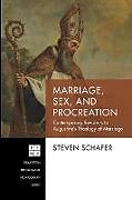 Kartonierter Einband Marriage, Sex, and Procreation von Steven Schafer